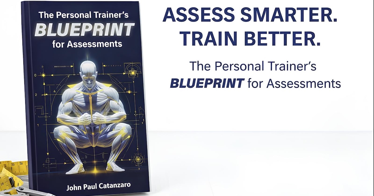 Assess Smarter. Train Better. The Personal Trainer's Blueprint for Assessments.